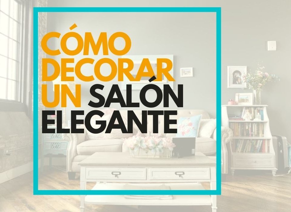 CÓMO DECORAR UN SALÓN ELEGANTE